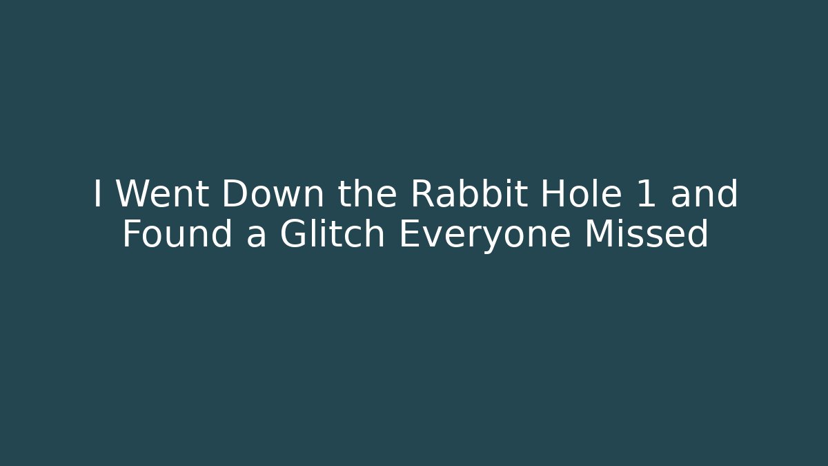 I Went Down the Rabbit Hole 1 and Found a Glitch Everyone Missed