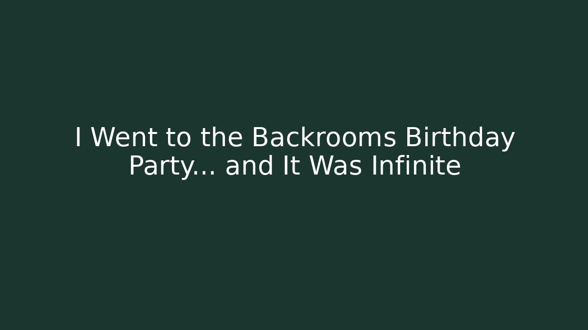 I Went to the Backrooms Birthday Party… and It Was Infinite