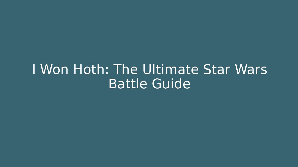 I Won Hoth: The Ultimate Star Wars Battle Guide - Critter Realm