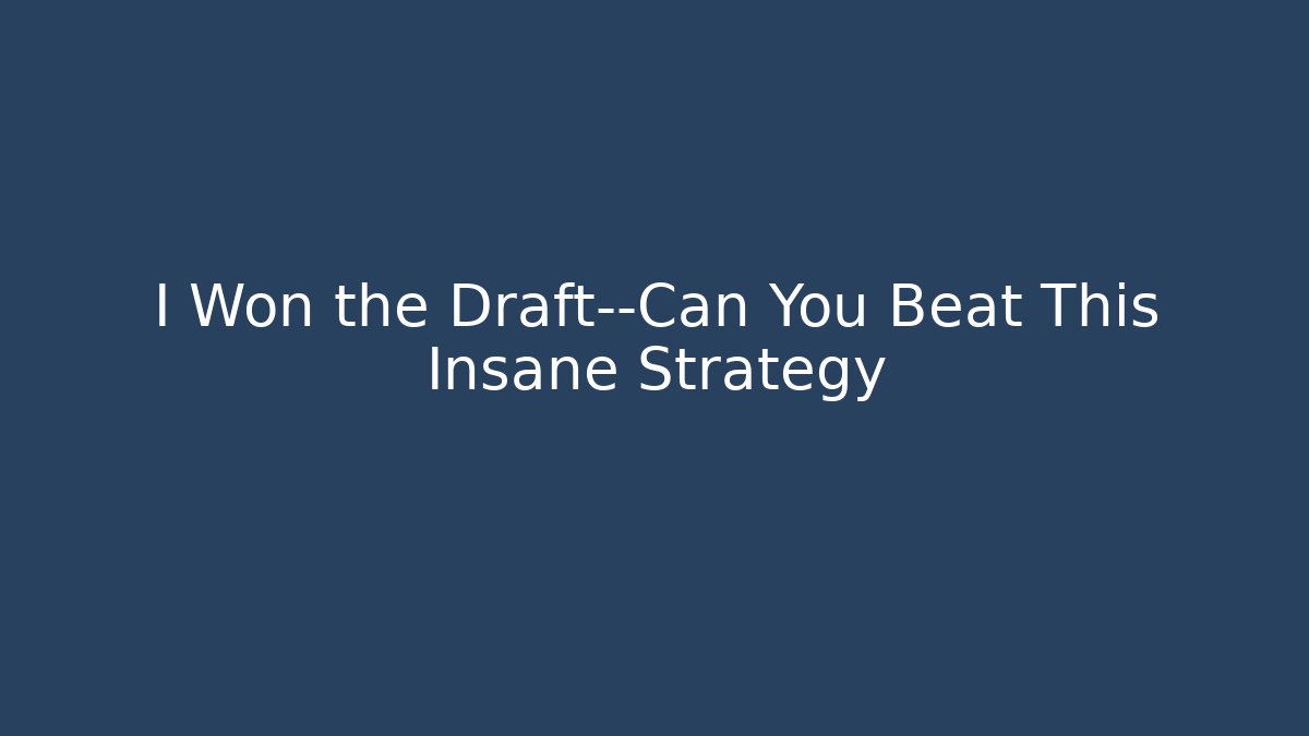 I Won the Draft—Can You Beat This Insane Strategy