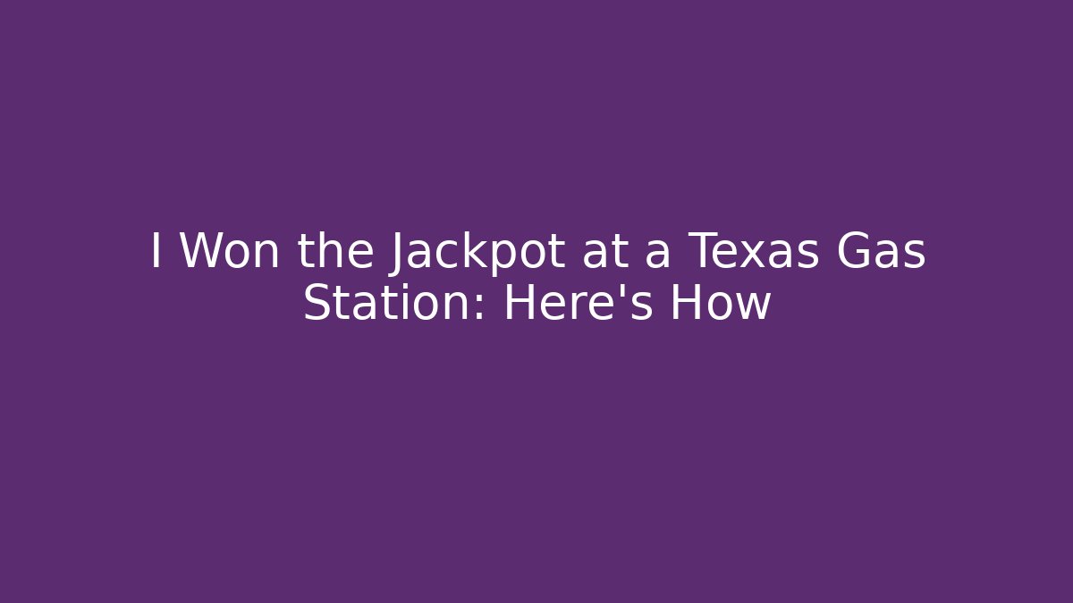 I Won the Jackpot at a Texas Gas Station: Here's How