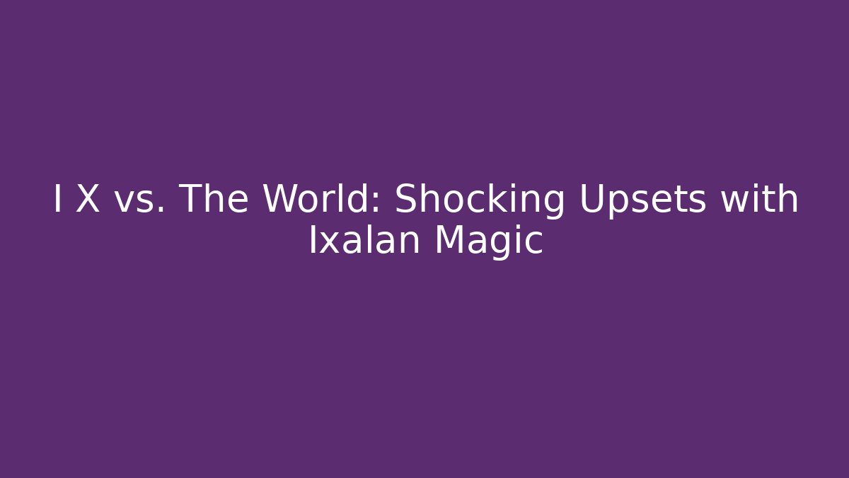 I X vs. The World: Shocking Upsets with Ixalan Magic - Critter Realm