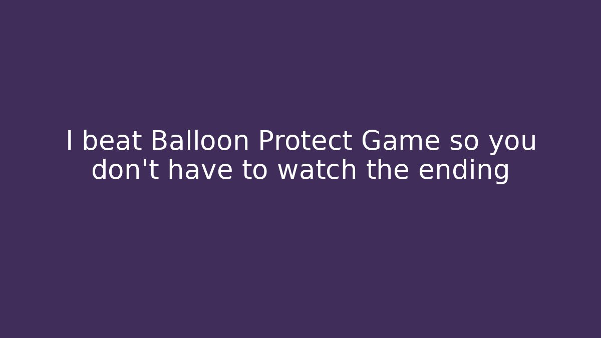 I beat Balloon Protect Game so you don’t have to watch the ending - Critter Realm