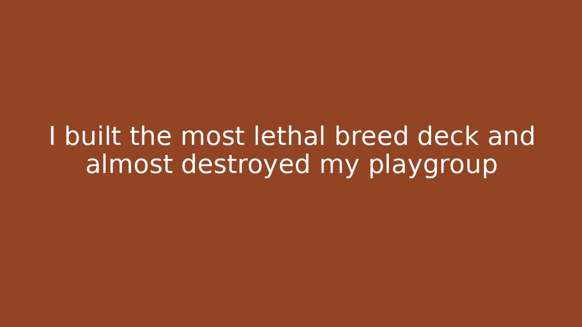 I built the most lethal breed deck and almost destroyed my playgroup - Critter Realm
