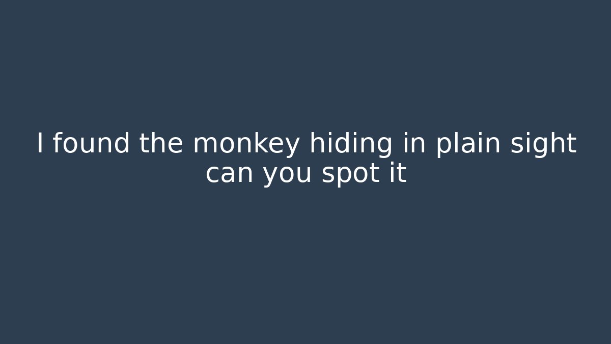 I found the monkey hiding in plain sight can you spot it