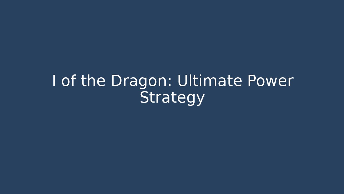 I of the Dragon: Ultimate Power Strategy