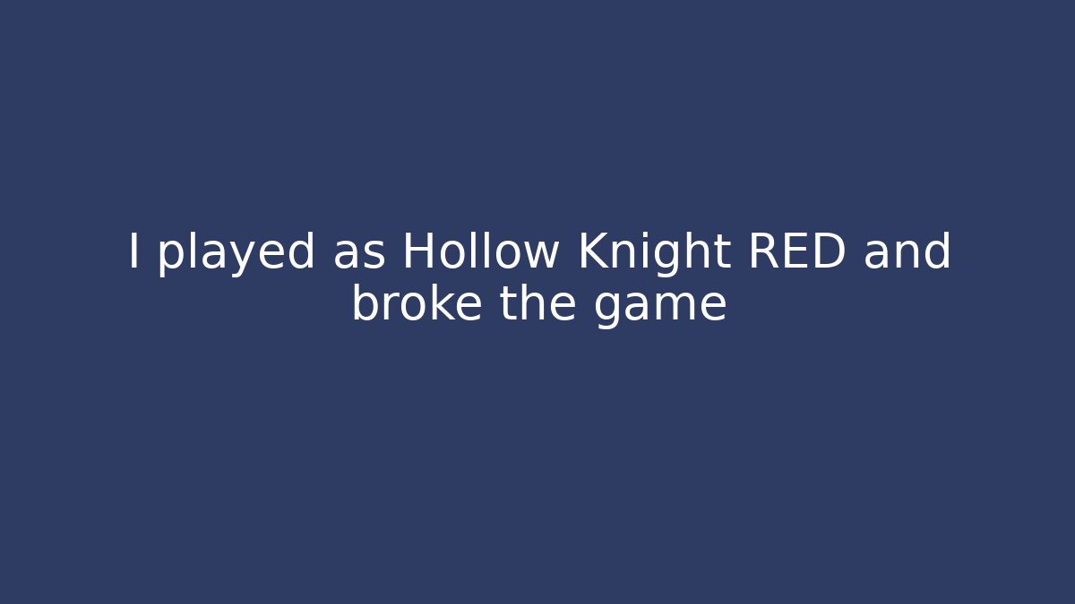 I played as Hollow Knight RED and broke the game