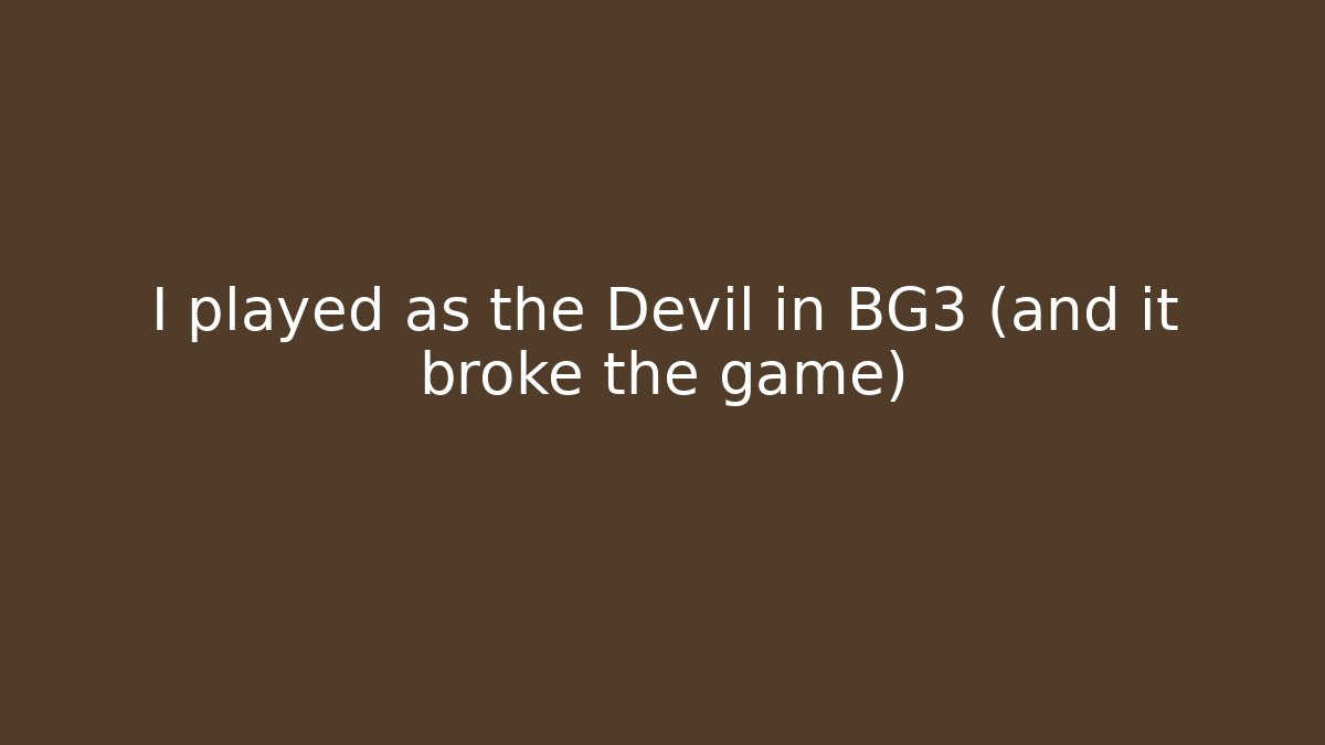 I played as the Devil in BG3 (and it broke the game)