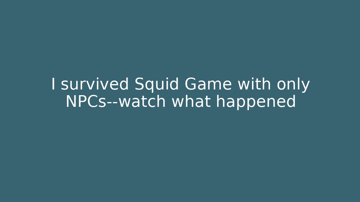 I survived Squid Game with only NPCs—watch what happened