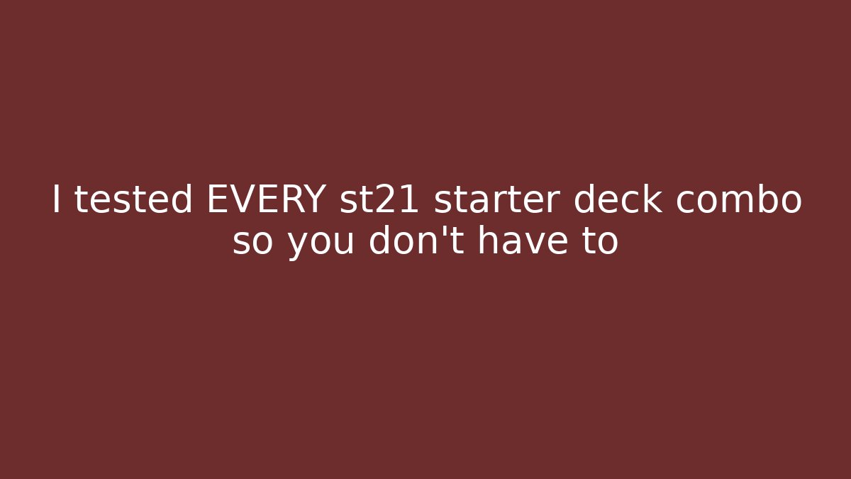 I tested EVERY st21 starter deck combo so you don't have to