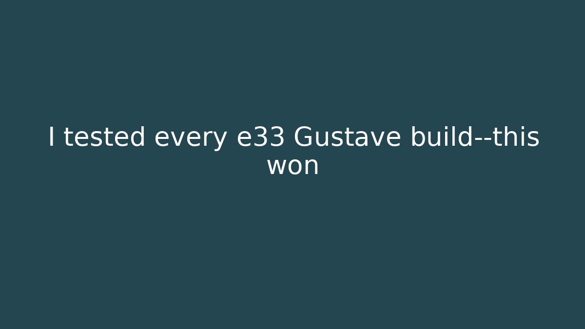 I tested every e33 Gustave build—this won - Critter Realm