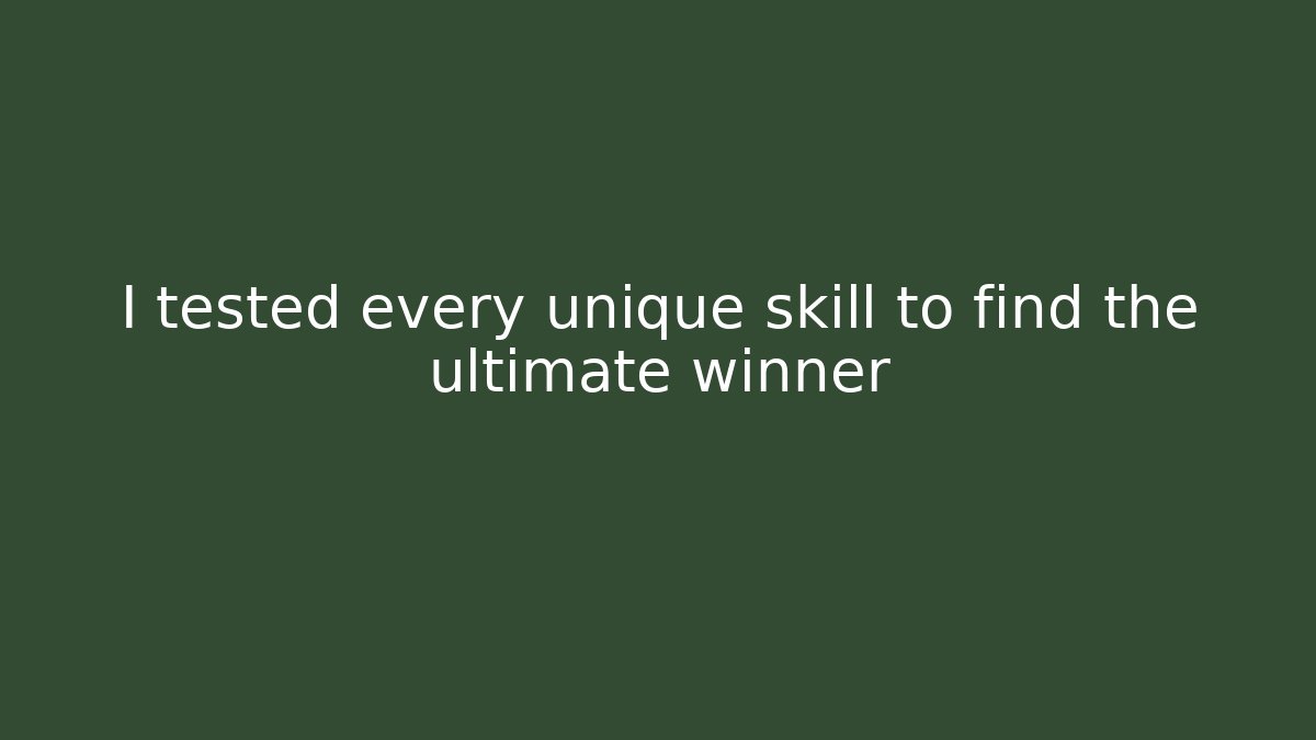 I tested every unique skill to find the ultimate winner