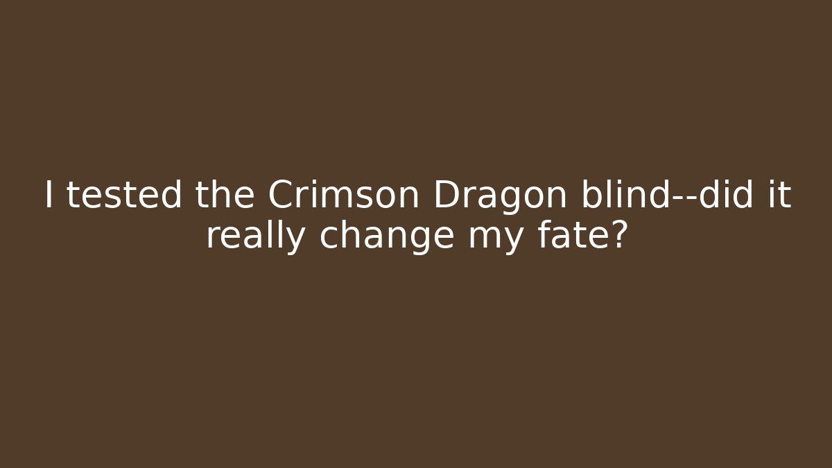 I tested the Crimson Dragon blind—did it really change my fate? - Critter Realm