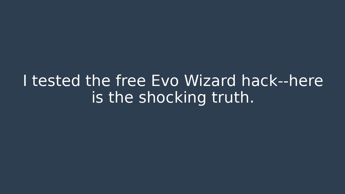 I tested the free Evo Wizard hack—here is the shocking truth.