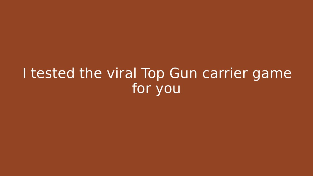 I tested the viral Top Gun carrier game for you