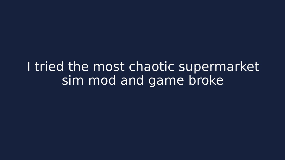 I tried the most chaotic supermarket sim mod and game broke