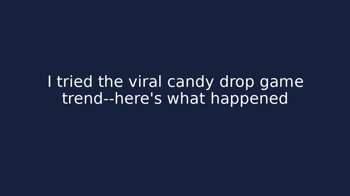 I tried the viral candy drop game trend—here’s what happened