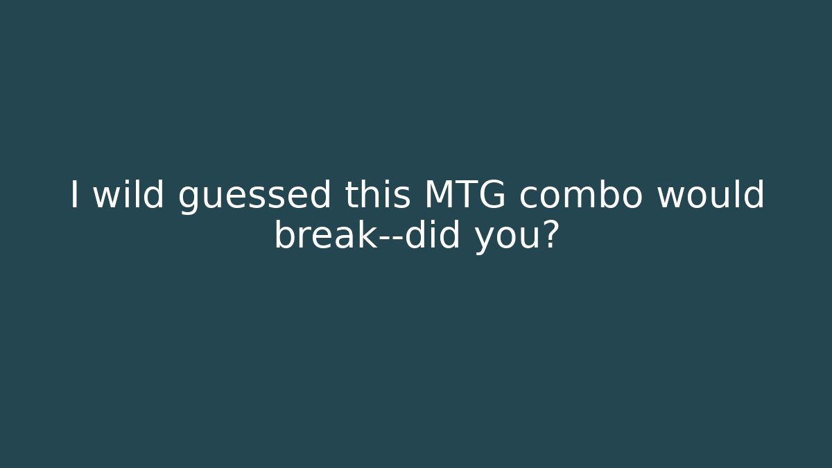 I wild guessed this MTG combo would break—did you? - Critter Realm