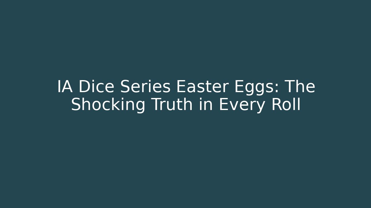 IA Dice Series Easter Eggs: The Shocking Truth in Every Roll