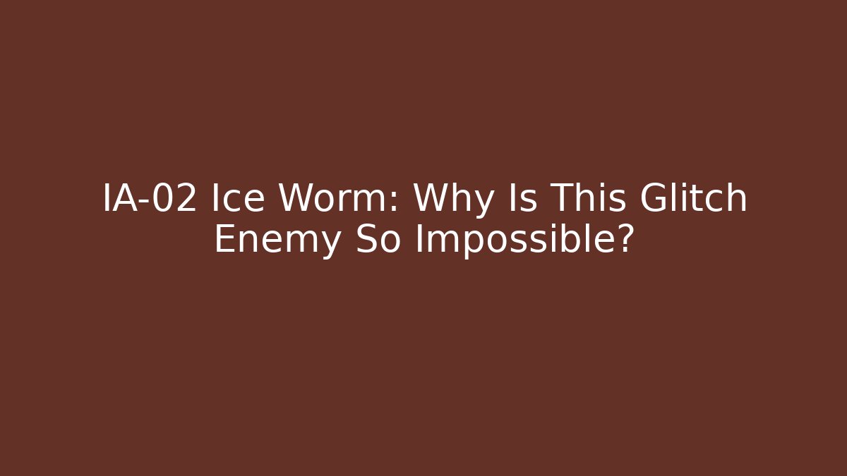 IA-02 Ice Worm: Why Is This Glitch Enemy So Impossible? - Critter Realm