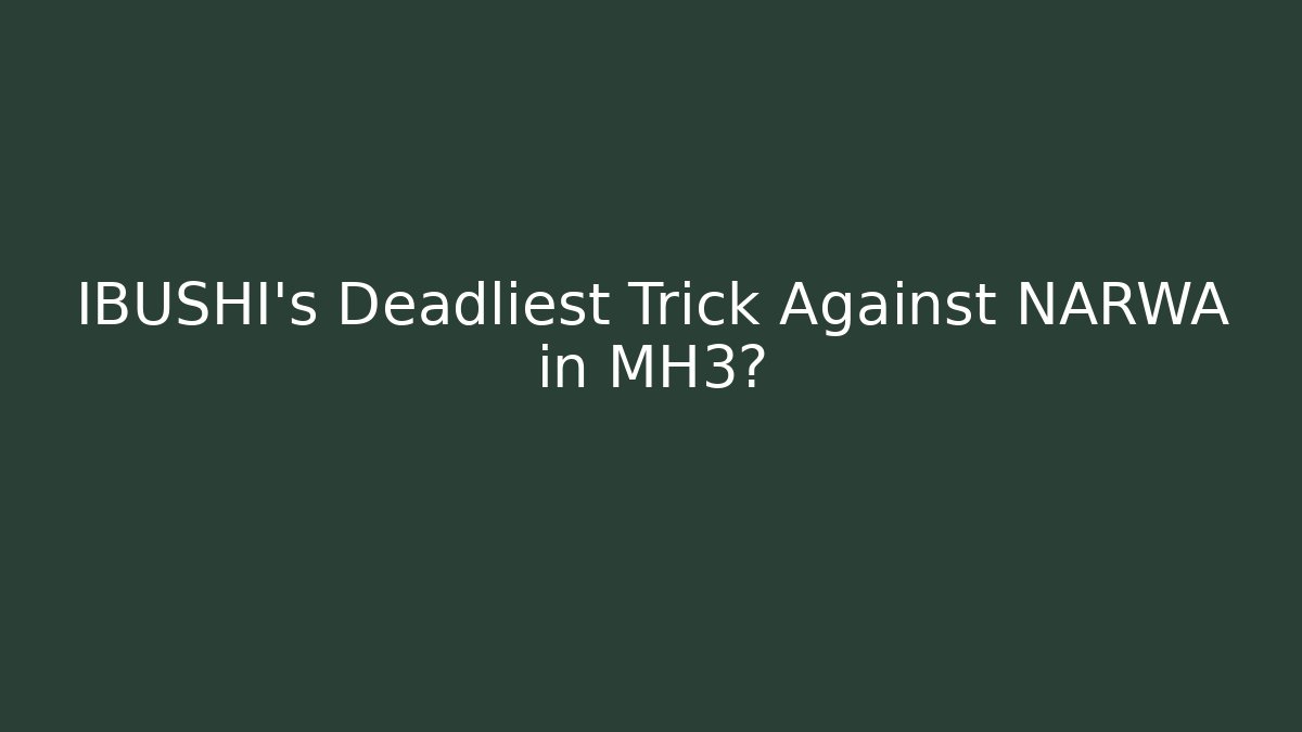 IBUSHI's Deadliest Trick Against NARWA in MH3?