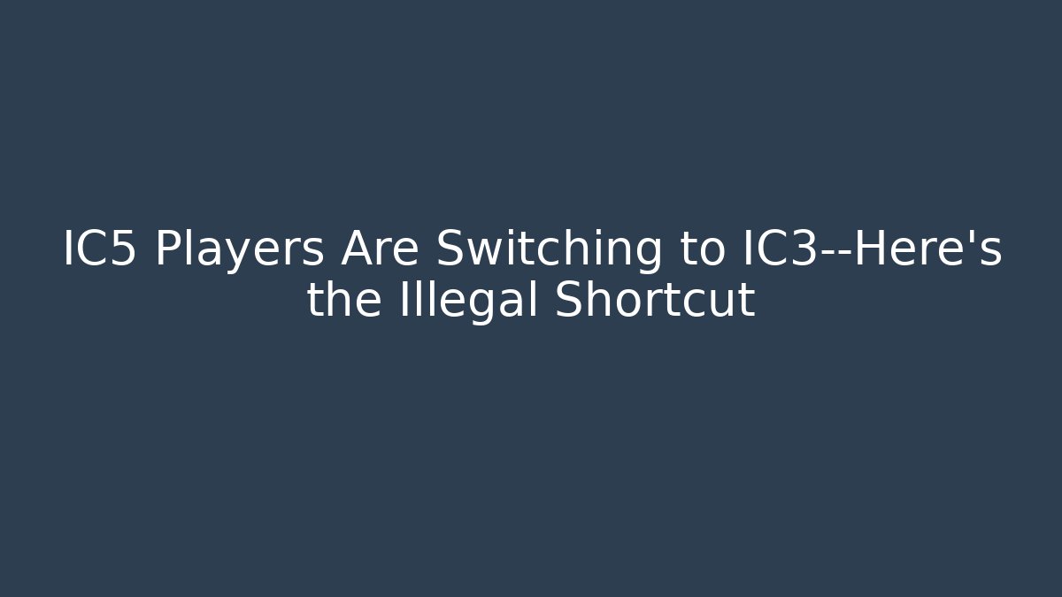 IC5 Players Are Switching to IC3—Here’s the Illegal Shortcut