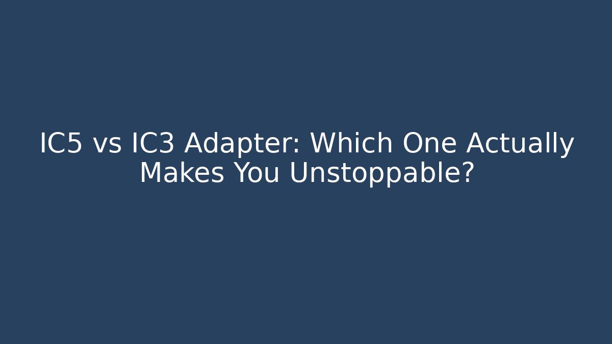 IC5 vs IC3 Adapter: Which One Actually Makes You Unstoppable? - Critter Realm