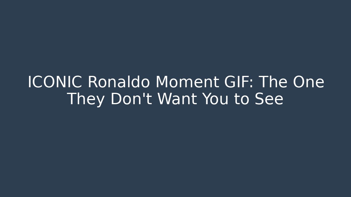 ICONIC Ronaldo Moment GIF: The One They Don't Want You to See
