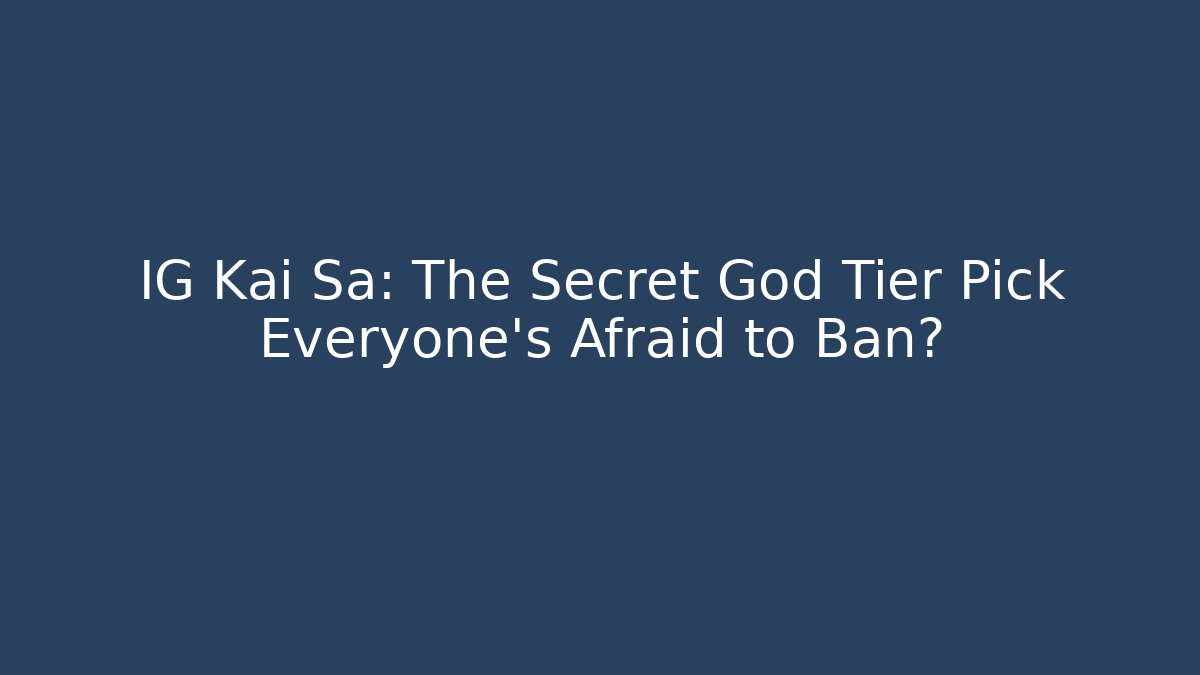 IG Kai Sa: The Secret God Tier Pick Everyone’s Afraid to Ban?