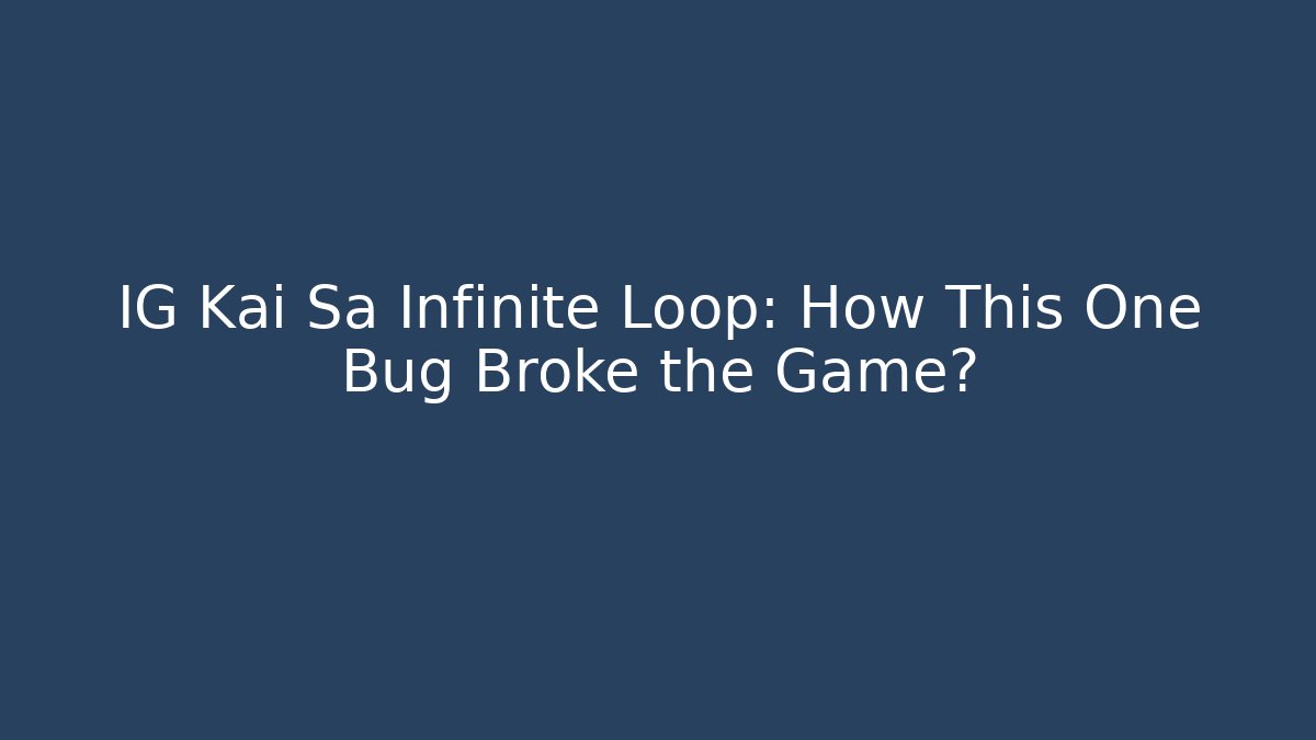 IG Kai Sa Infinite Loop: How This One Bug Broke the Game?