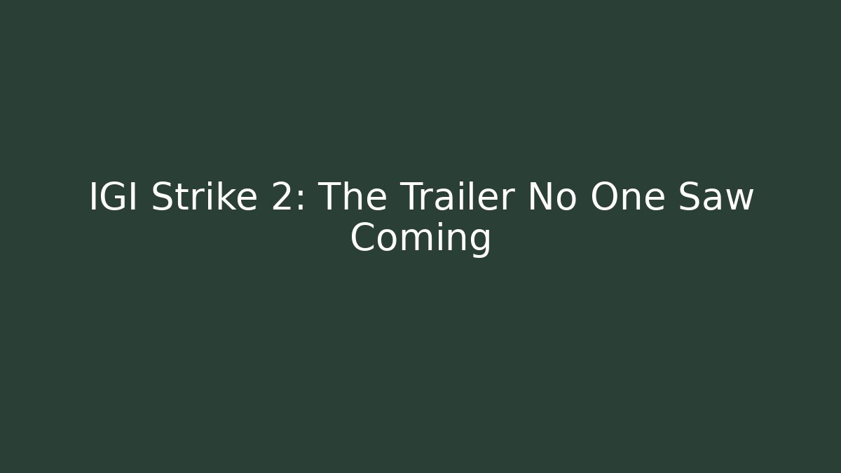 IGI Strike 2: The Trailer No One Saw Coming