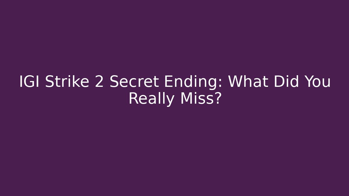 IGI Strike 2 Secret Ending: What Did You Really Miss?