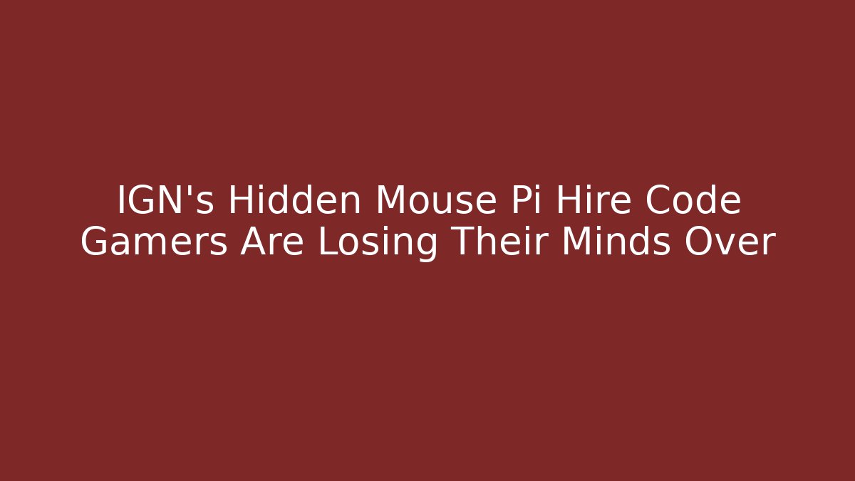 IGN's Hidden Mouse Pi Hire Code Gamers Are Losing Their Minds Over