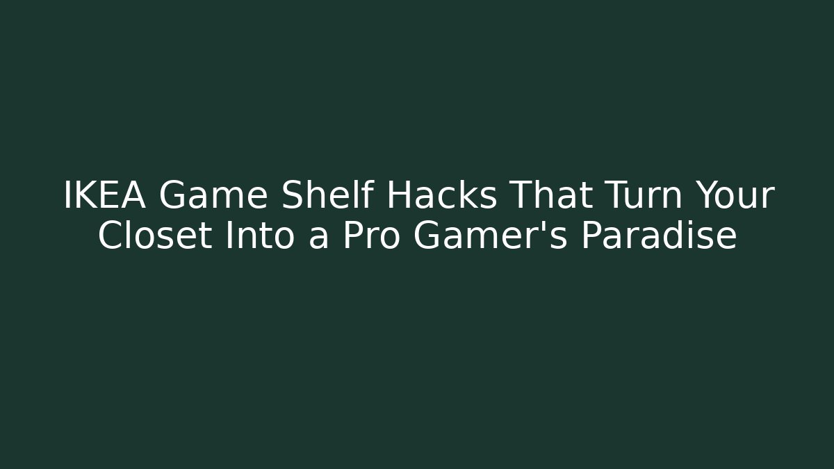 IKEA Game Shelf Hacks That Turn Your Closet Into a Pro Gamer's Paradise