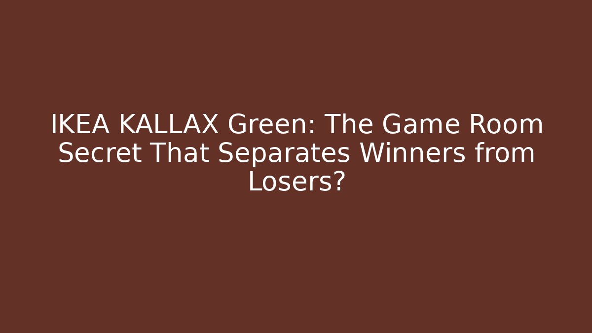 IKEA KALLAX Green: The Game Room Secret That Separates Winners from Losers?