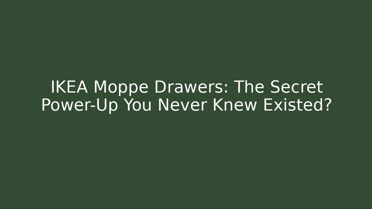 IKEA Moppe Drawers: The Secret Power-Up You Never Knew Existed?
