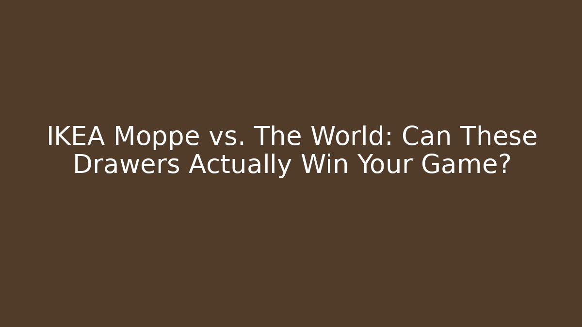 IKEA Moppe vs. The World: Can These Drawers Actually Win Your Game?