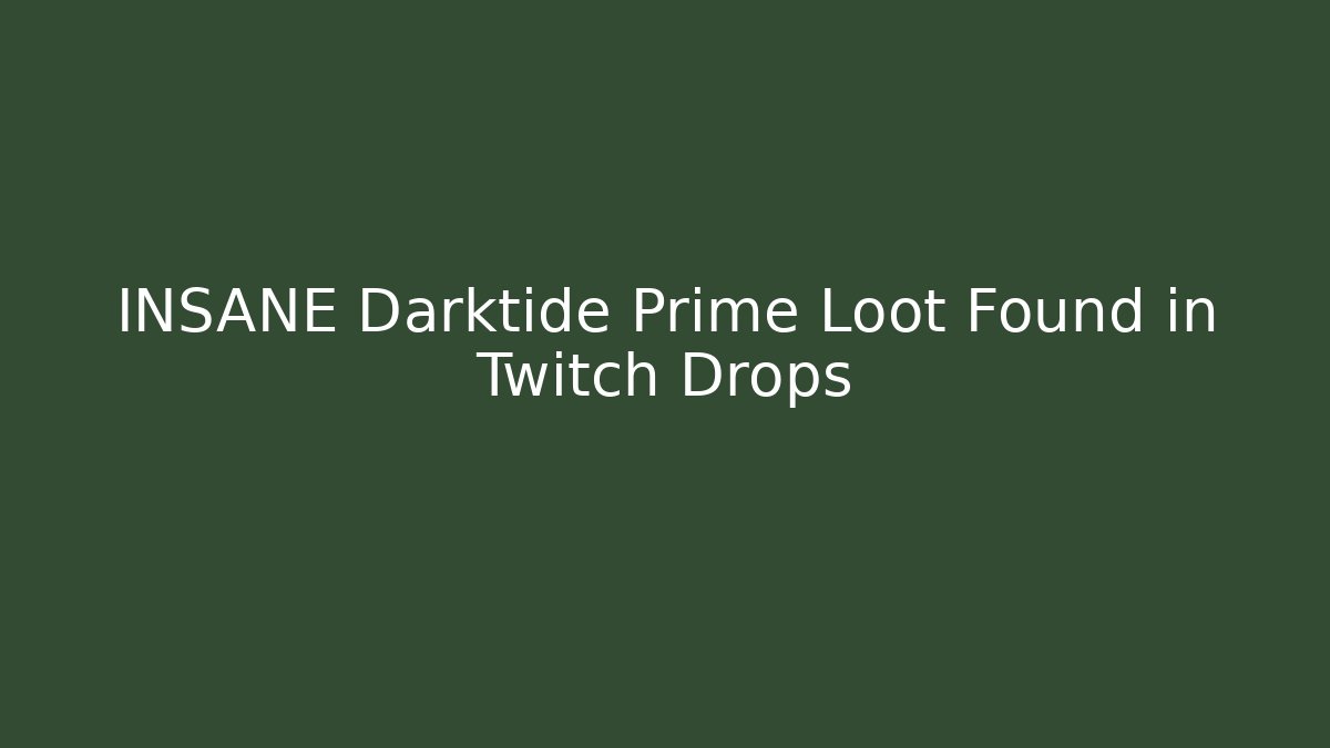 INSANE Darktide Prime Loot Found in Twitch Drops