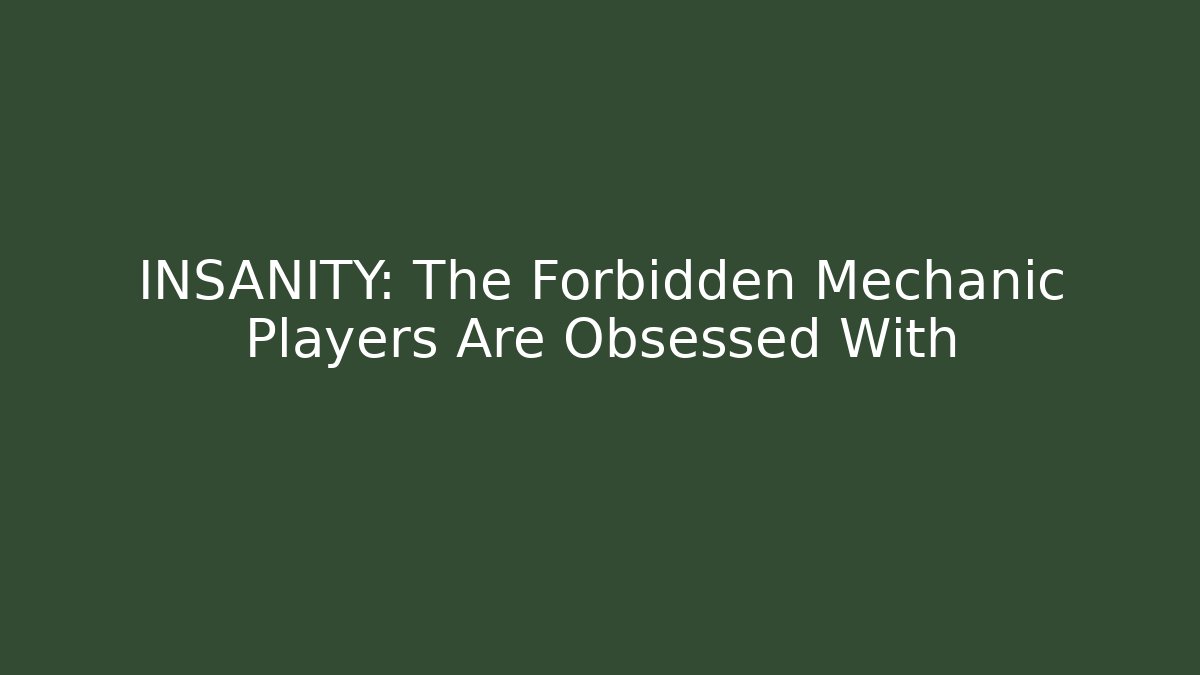 INSANITY: The Forbidden Mechanic Players Are Obsessed With