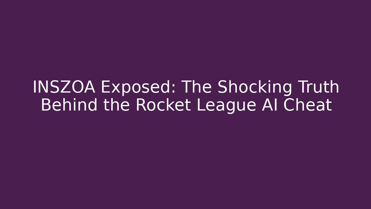 INSZOA Exposed: The Shocking Truth Behind the Rocket League AI Cheat