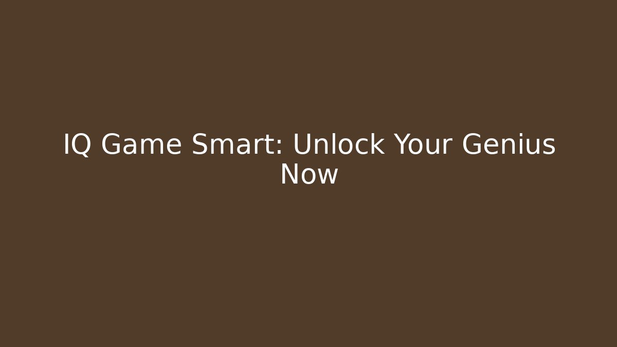 IQ Game Smart: Unlock Your Genius Now