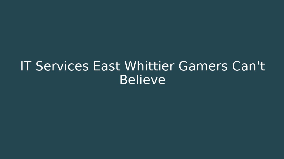 IT Services East Whittier Gamers Can't Believe