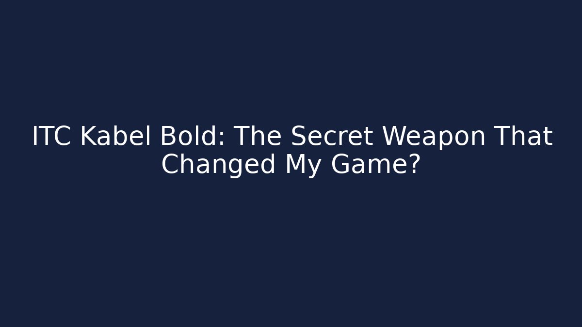 ITC Kabel Bold: The Secret Weapon That Changed My Game?