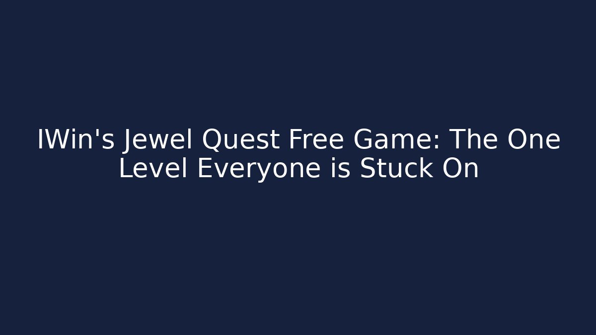 IWin's Jewel Quest Free Game: The One Level Everyone is Stuck On