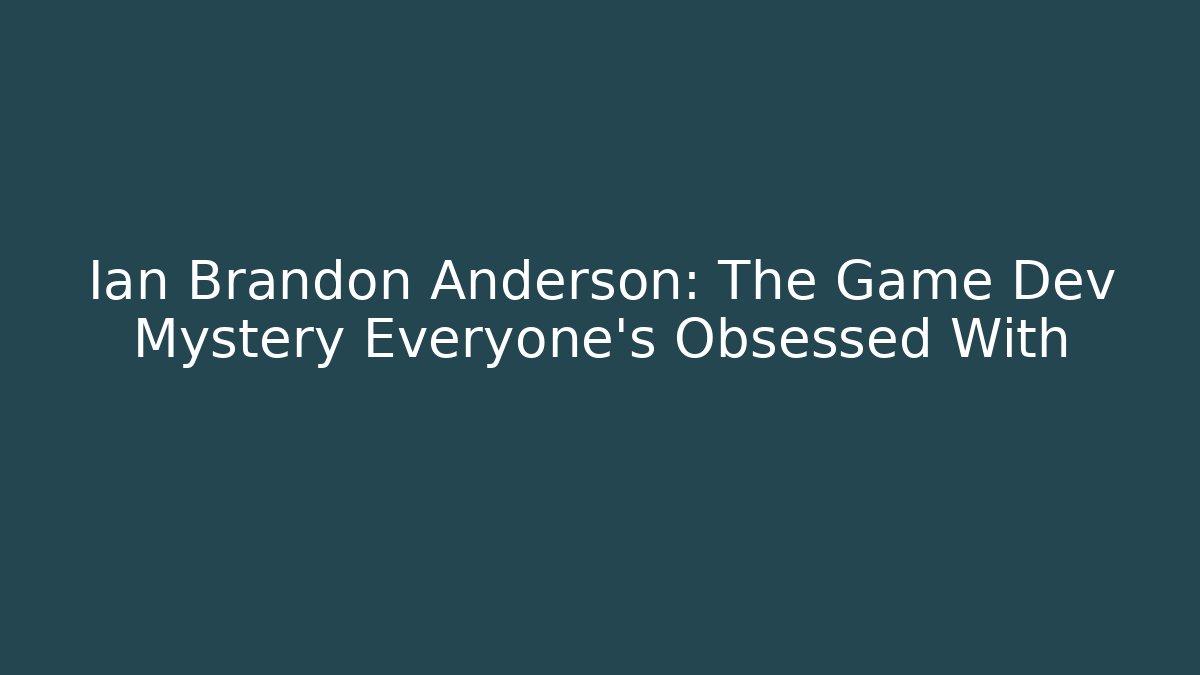 Ian Brandon Anderson: The Game Dev Mystery Everyone’s Obsessed With