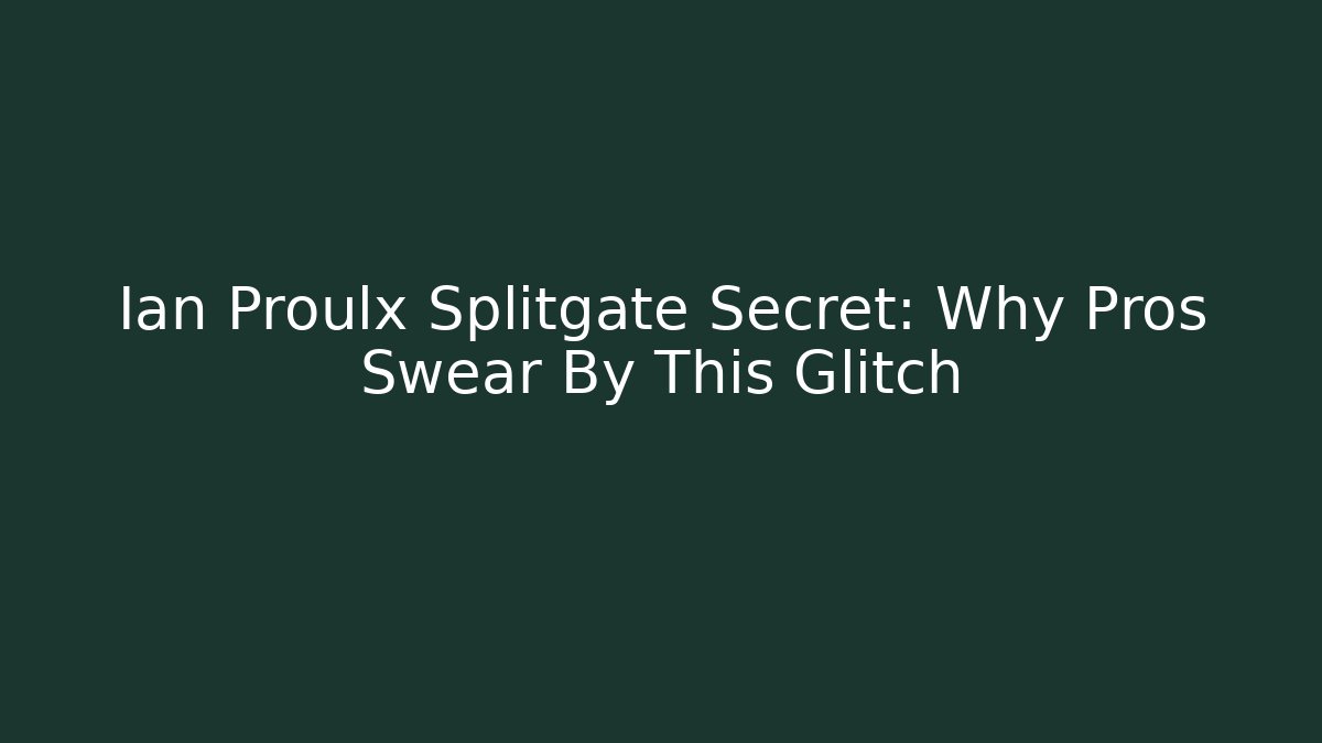 Ian Proulx Splitgate Secret: Why Pros Swear By This Glitch
