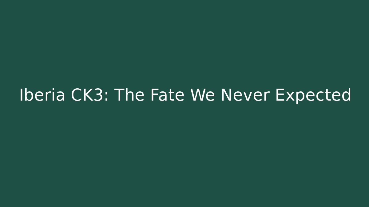 Iberia CK3: The Fate We Never Expected