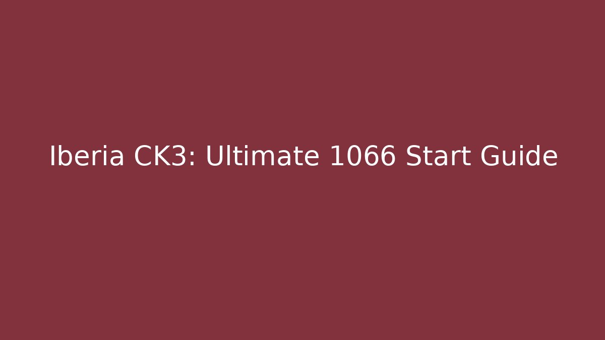 Iberia CK3: Ultimate 1066 Start Guide - Critter Realm