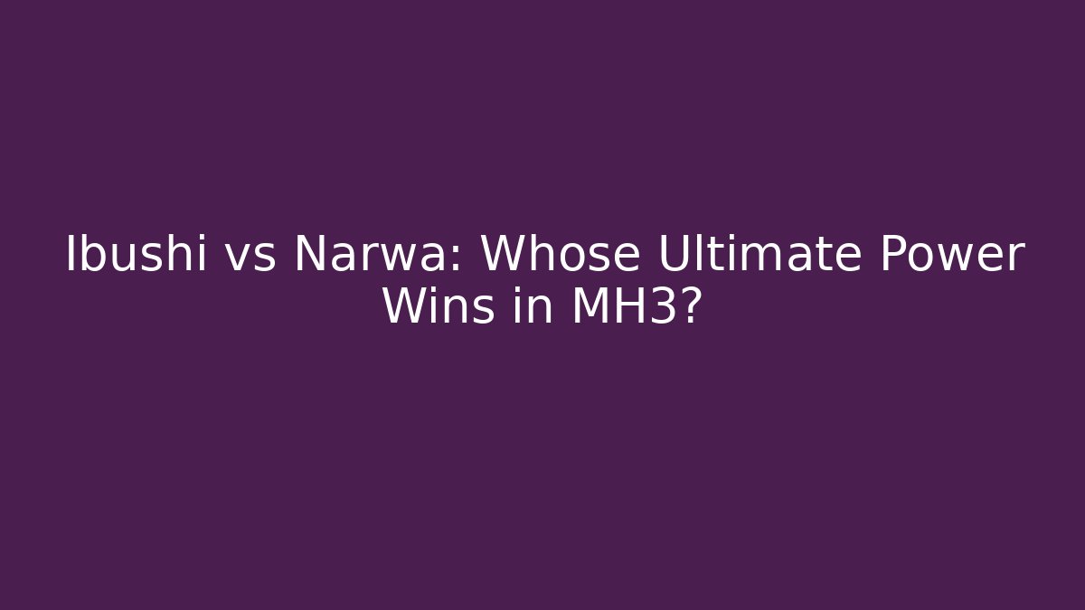 Ibushi vs Narwa: Whose Ultimate Power Wins in MH3? - Critter Realm