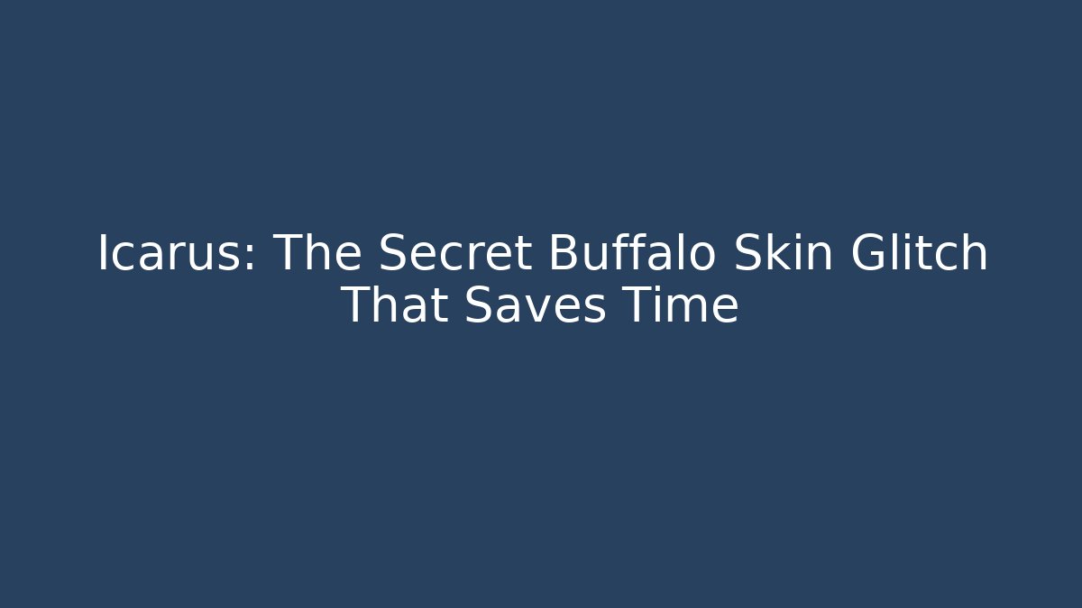 Icarus: The Secret Buffalo Skin Glitch That Saves Time